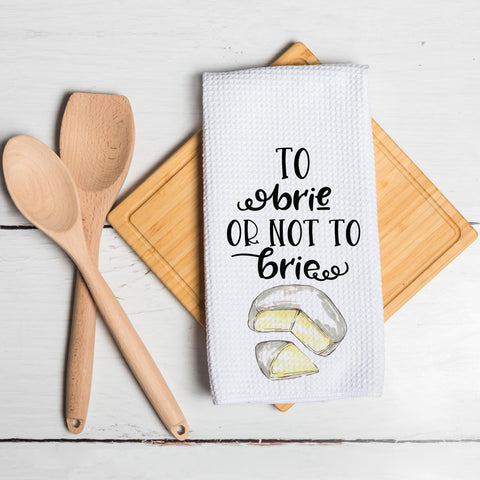 16x24 Inches Funny Kitchen Towel To Brie Or Not To Brie Life Is Gouda Tea Towel Housewarming Gift (100pcs)